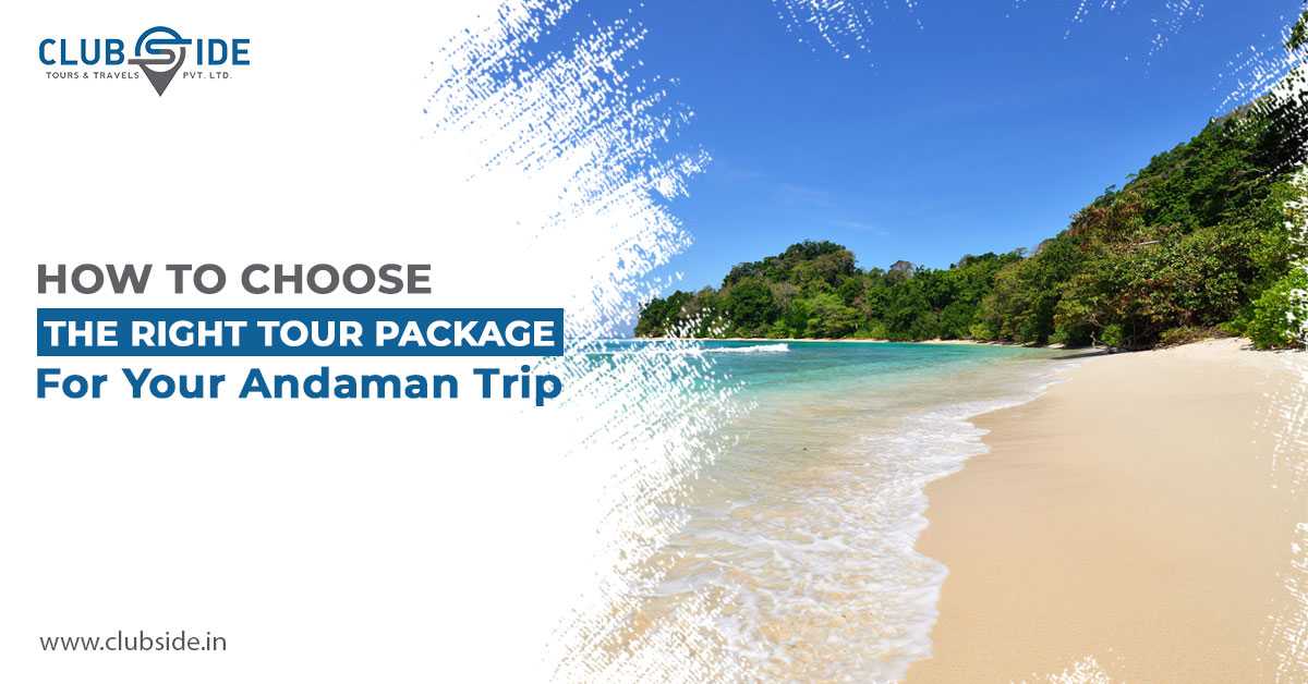 How to Choose the Right Tour Package for Your Andaman Trip